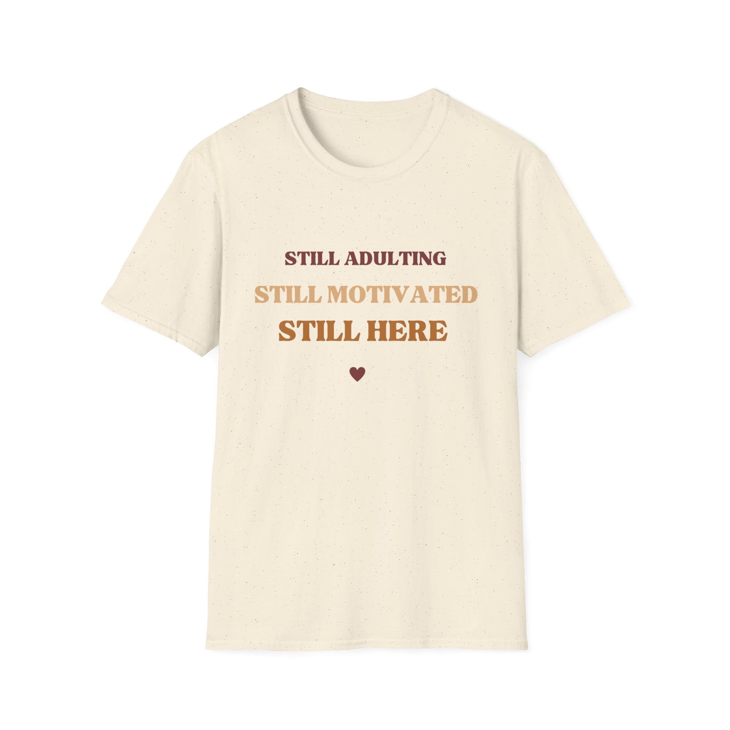 Still Here Unisex Soft style Motivational T-Shirt