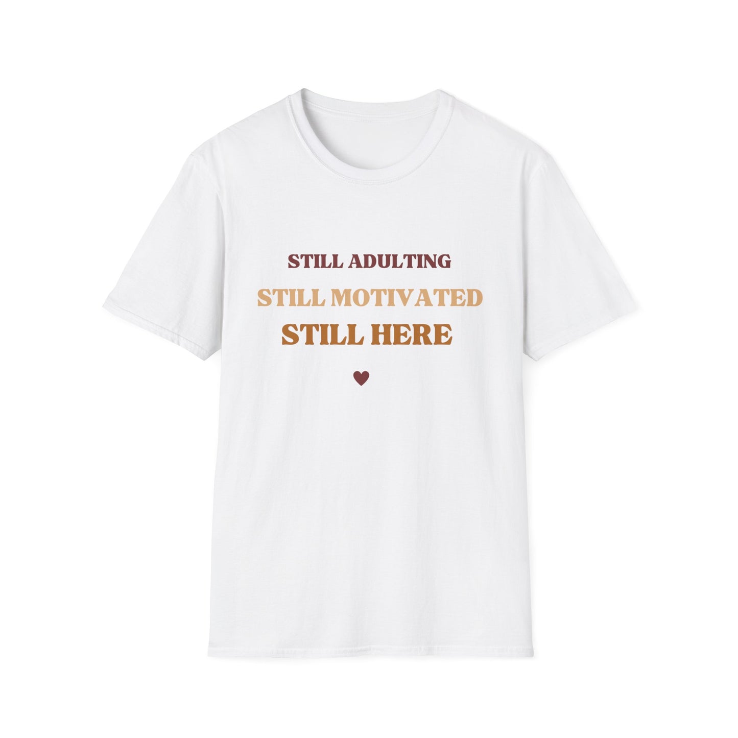 Still Here Unisex Soft style Motivational T-Shirt