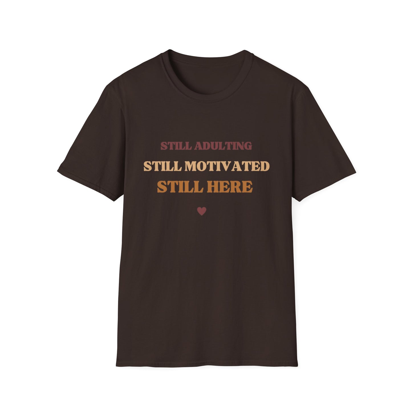 Still Here Unisex Soft style Motivational T-Shirt