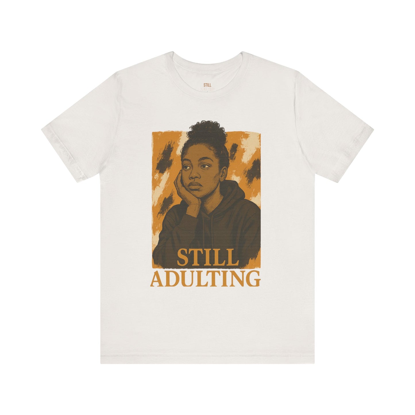 Still Adulting Unisex Tee – For the Women Who Do It All (Even When We Dont Want To)