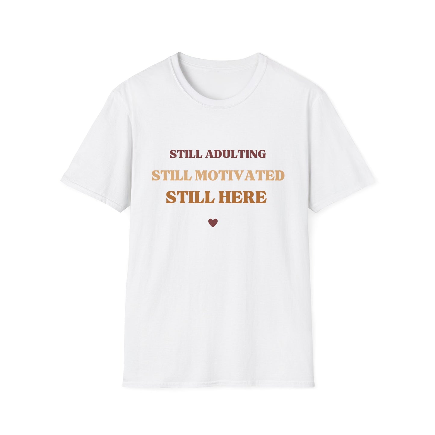 Still Here Unisex Soft style Motivatinoal T-Shirt