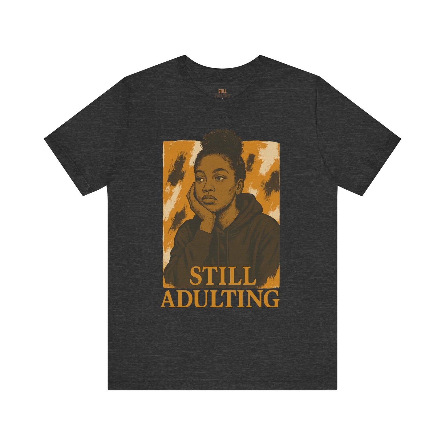 Still Adulting Unisex Tee – For the Women Who Do It All (Even When We Dont Want To)