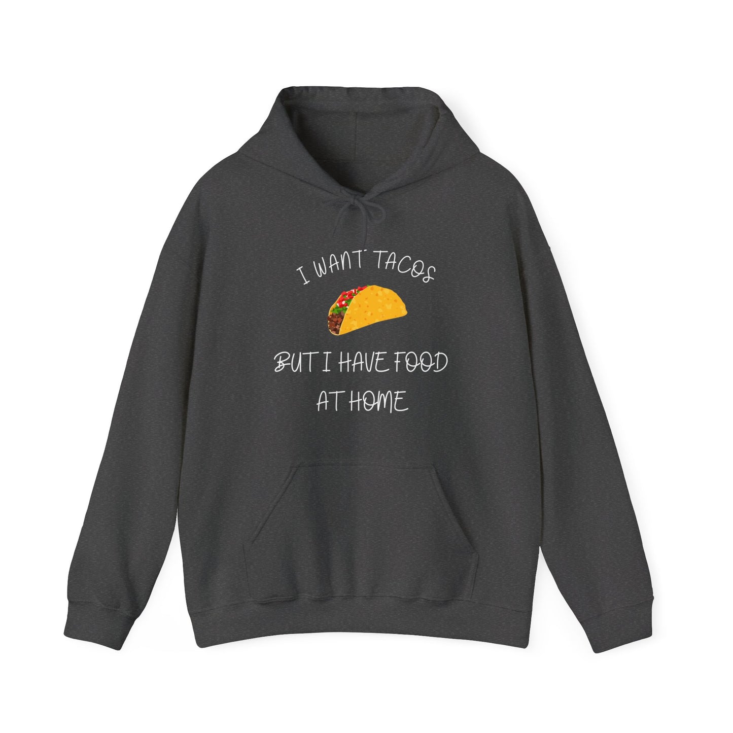 "I want Tacos But I have Food at Home" Unisex Heavy Blend Hooded Sweatshirt