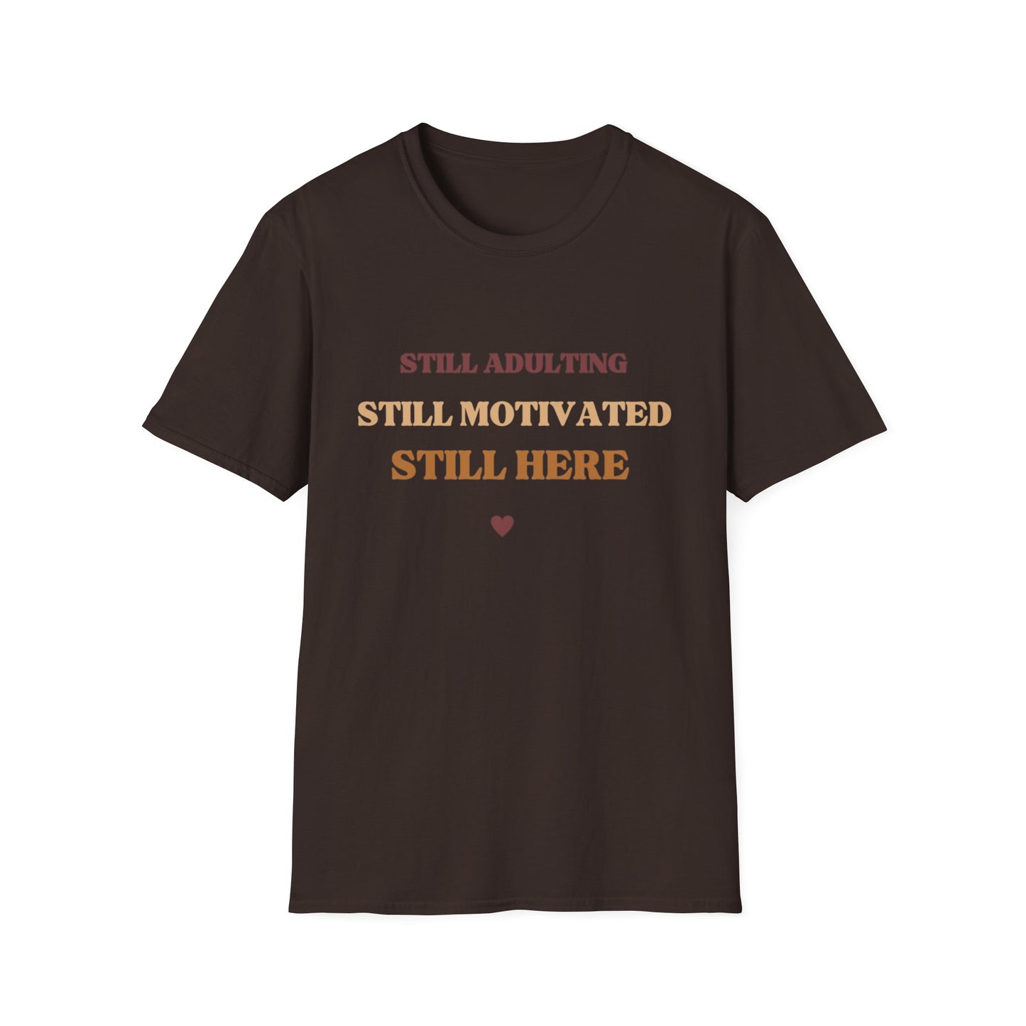 Still Here Unisex Soft style Motivatinoal T-Shirt